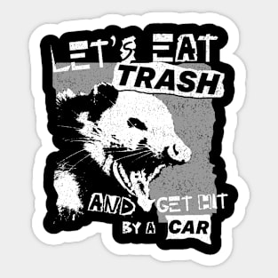 Let's Eat Trash And Get Hit By A Car Sticker